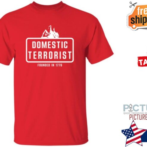 Justin Andersch Domestic Terrorist Founded In 1776 Shirt Patriot Takes
