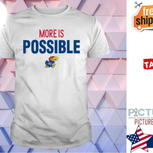 Kansas Jayhawks More is Possible NCAA shirt