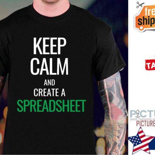 Keep Calm And Create A Spreadsheet shirt