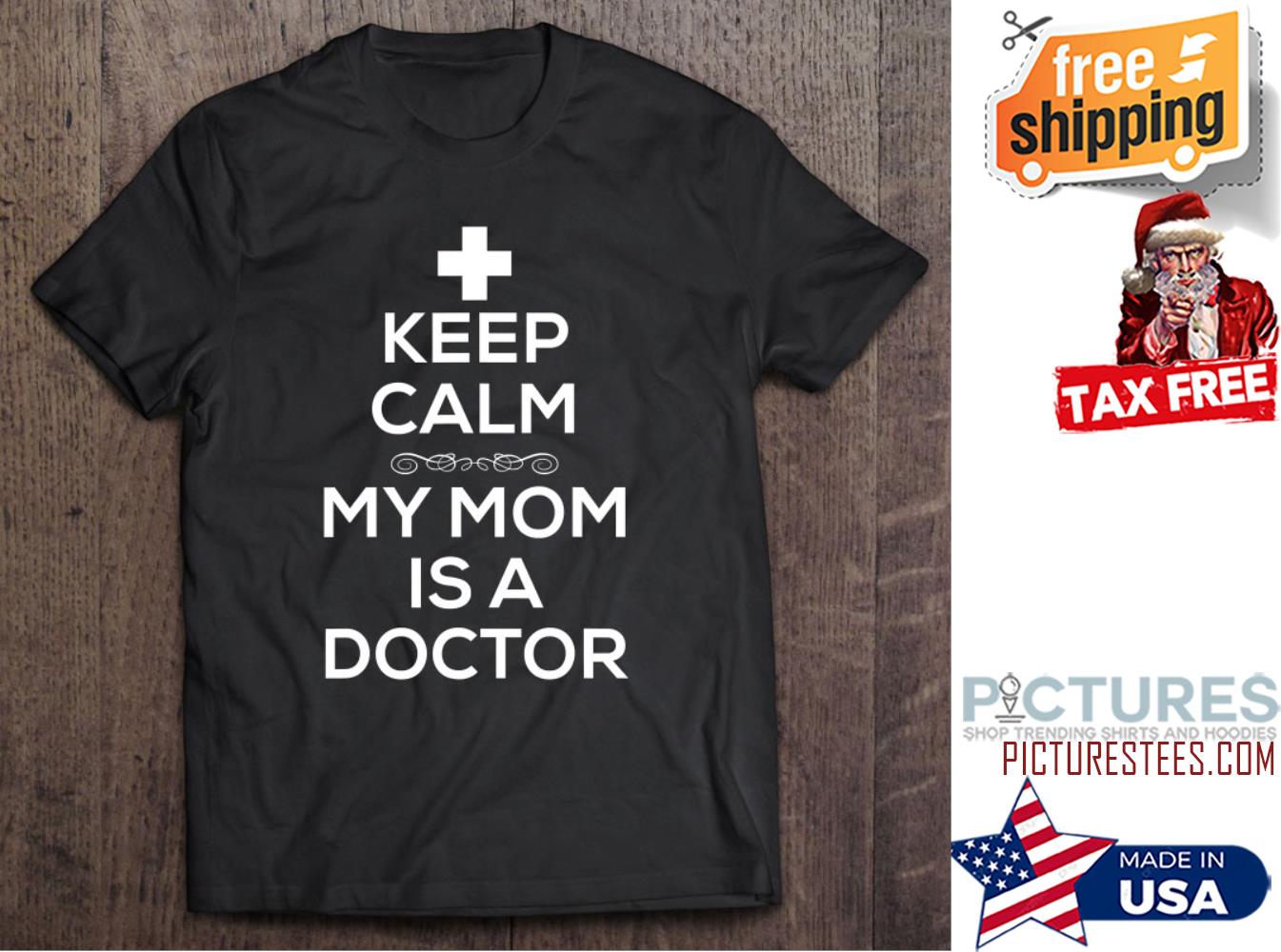 Keep Calm My Mom Is A Doctor shirt