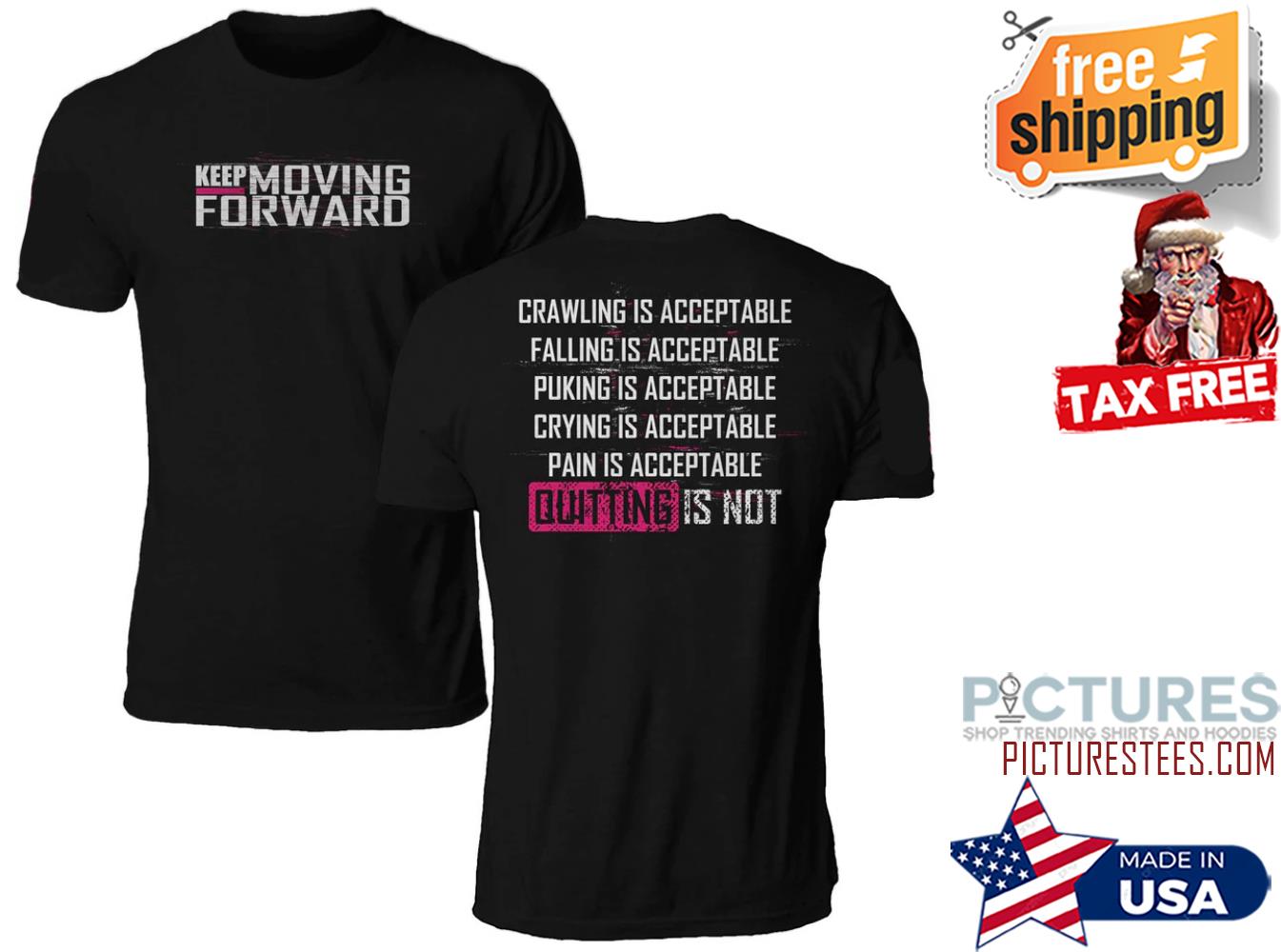 Keep moving forward crawling is acceptable quitting is not shirt