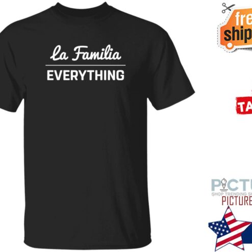La Familia Over Everything Shirt
