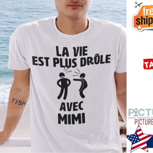 La vie est plus drole avec mimi shirt