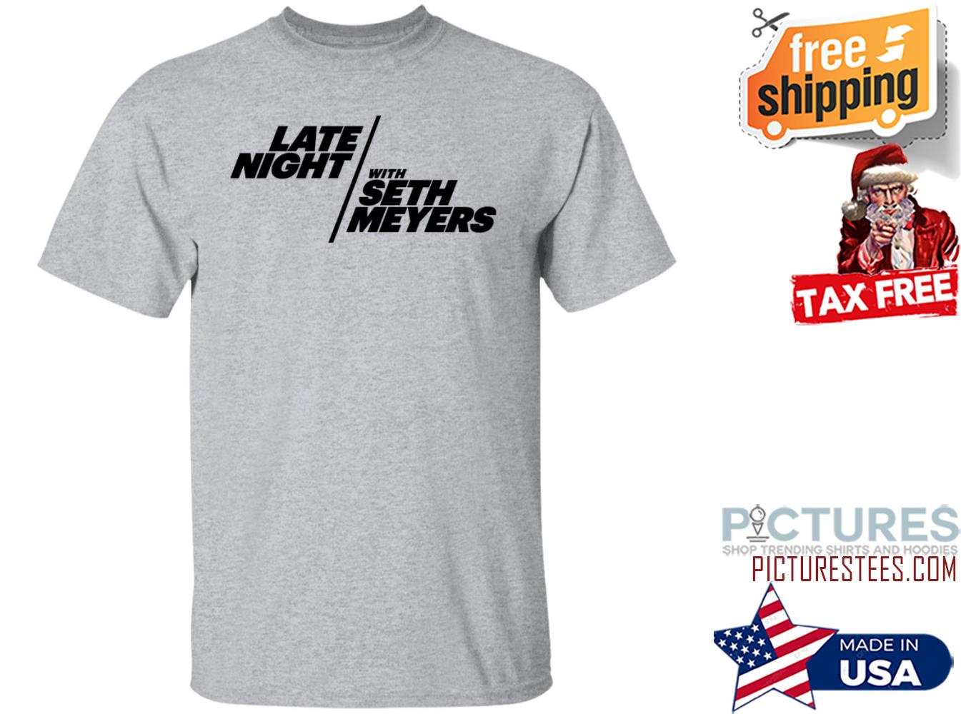 Late Night With Seth Meyers Shirt