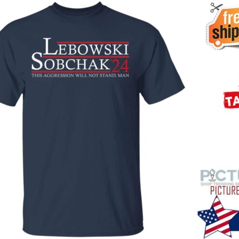 Lebowski Sobchak 24 This Aggression Will Not Stand Man shirt