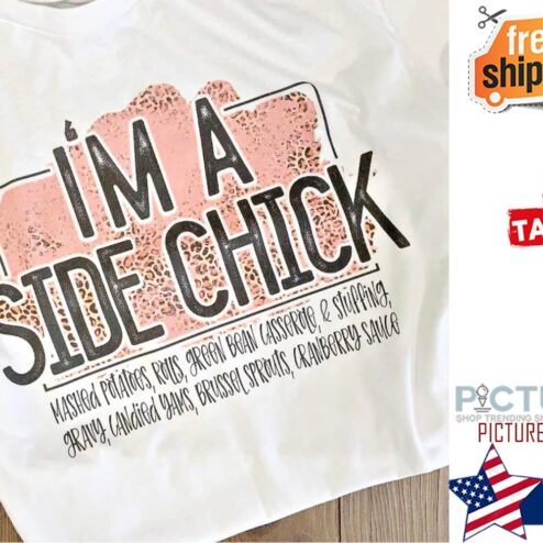 Leopard i'm a side chick mashed potatoes rolls green bean casserole and stupping shirt