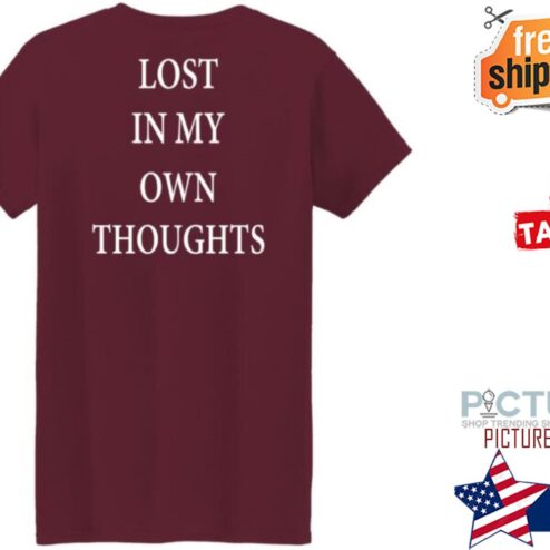 Lost In My Own Thoughts shirt