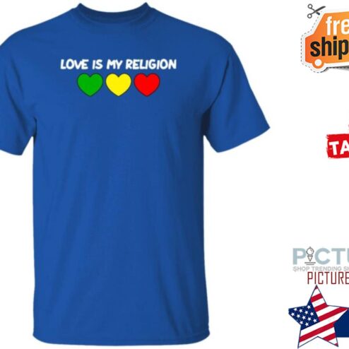 Love Is My Religion Shirt