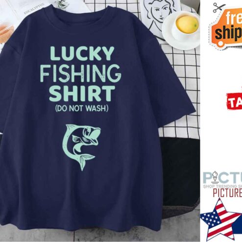 Lucky Fishing Do Not Wash shirt