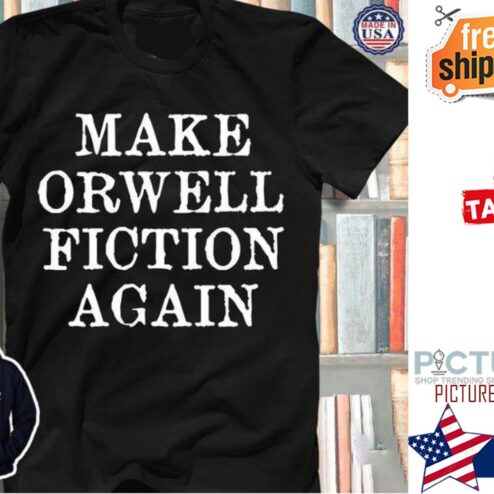 Make Orwell fiction again shirt
