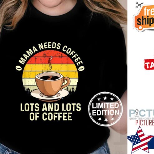 Mama needs coffee lots and lot of coffee sunset vintage Mother's day shirt