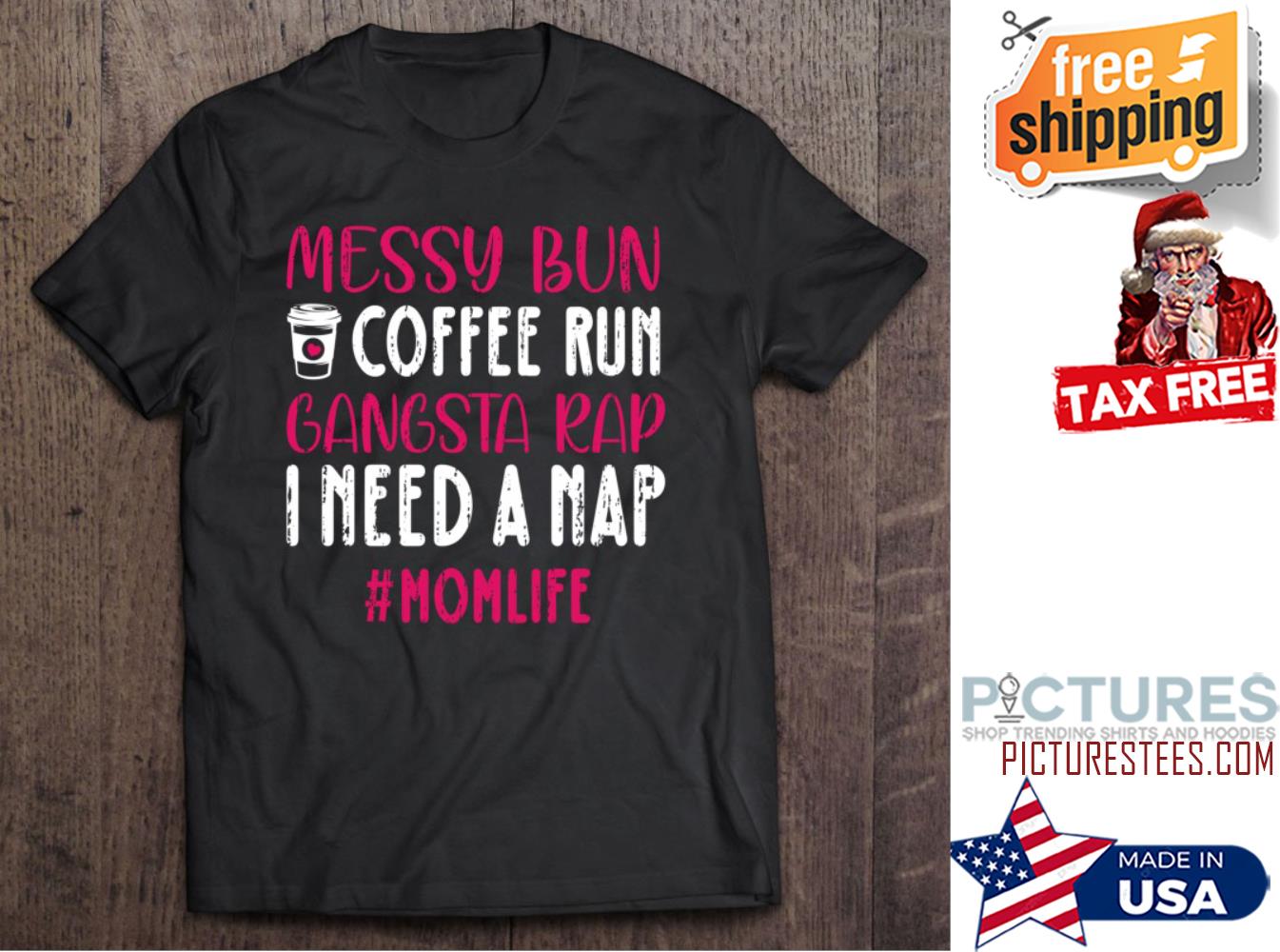 Messy Bun Coffee Run Gangsta Rap I Need A Nap Mom Life Mother's day shirt