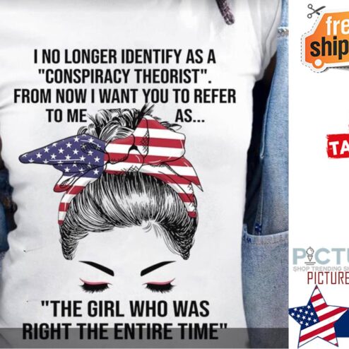 Messy Bun I no longer indentify as a conspiracy theorist from now I want you to efer to me as the girl who was right the entire time American flag shirt