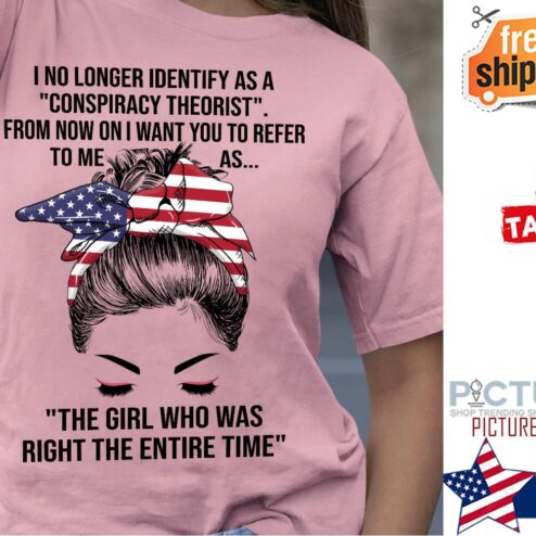Messy bun I no longer indentify as a conspriracy theorist the girl who was right the entire time American flag shirt