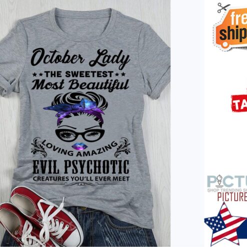 Messy Bun october lady the sweetest most beautiful loving amazing evil Psychotic creatures you'll ever meet shirt