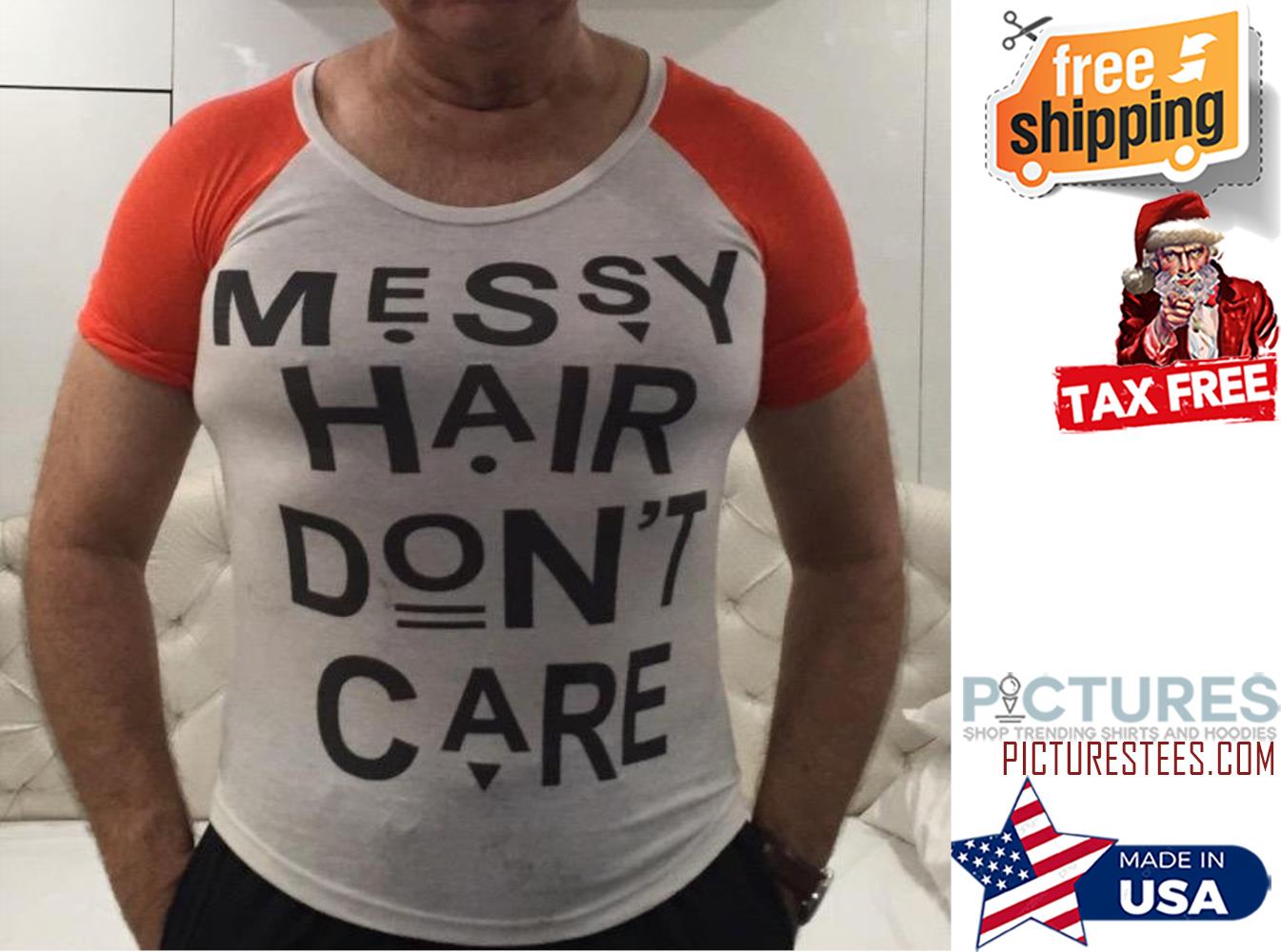 Messy Hair don't care shirt