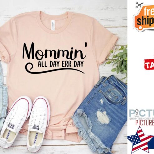 Mommin' all day err day shirt