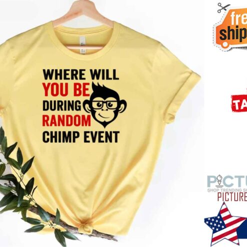 Monkey Where Will You Be During Random Chimp Event funny shirt