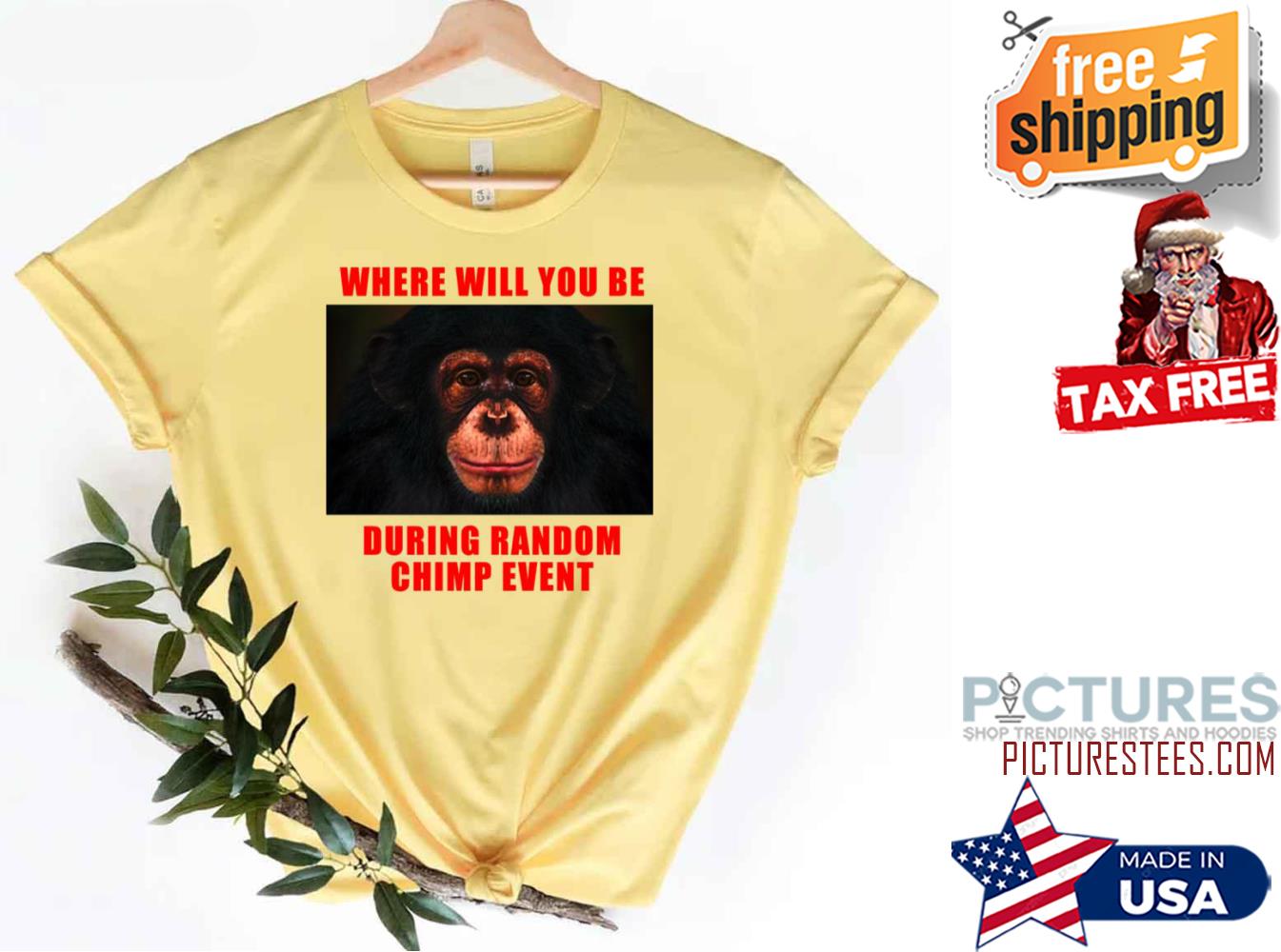 Monkey Where Will You Be During Random Chimp Event shirt