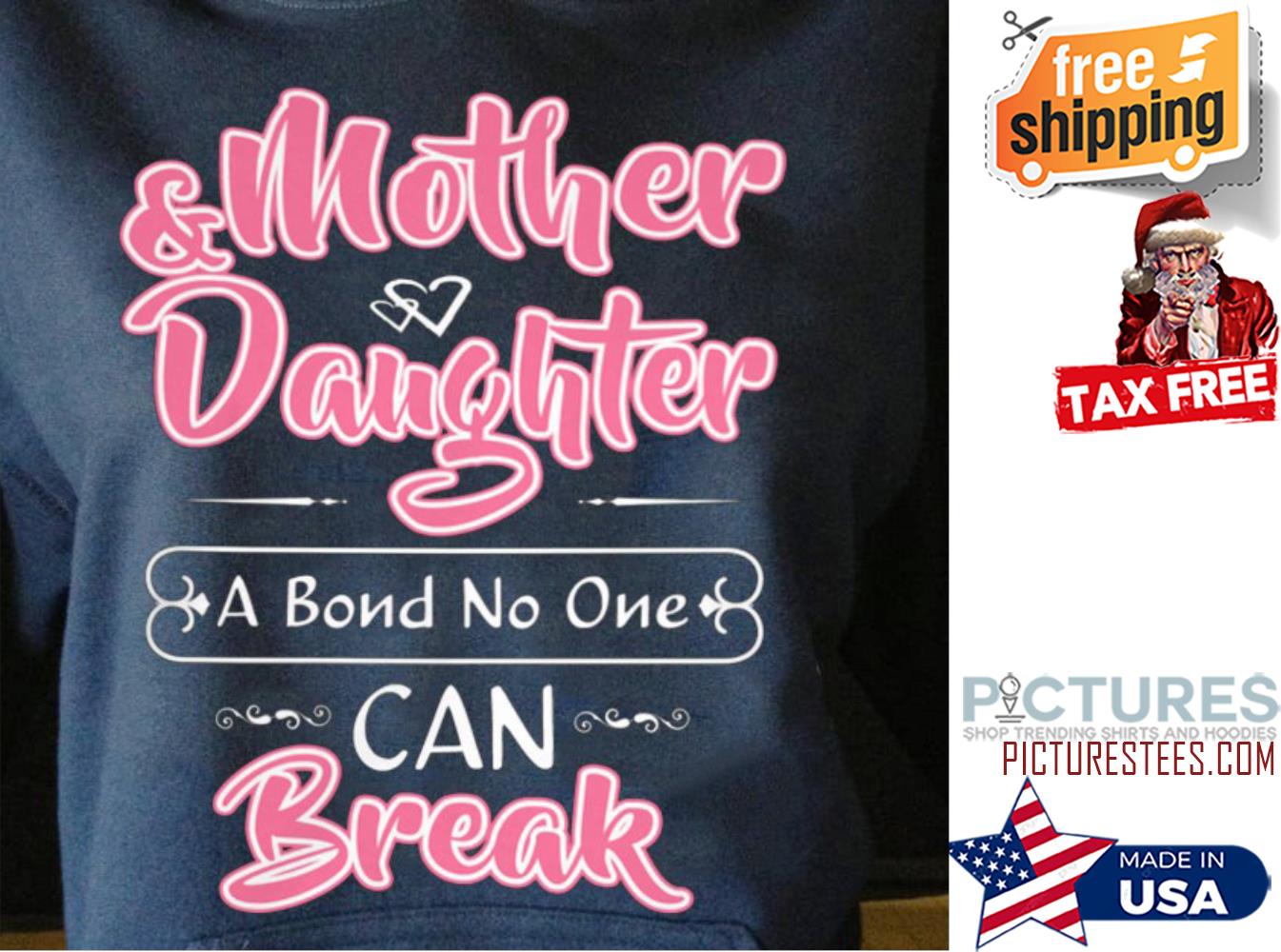Mother and daughter a bond no one can break Mother's day shirt
