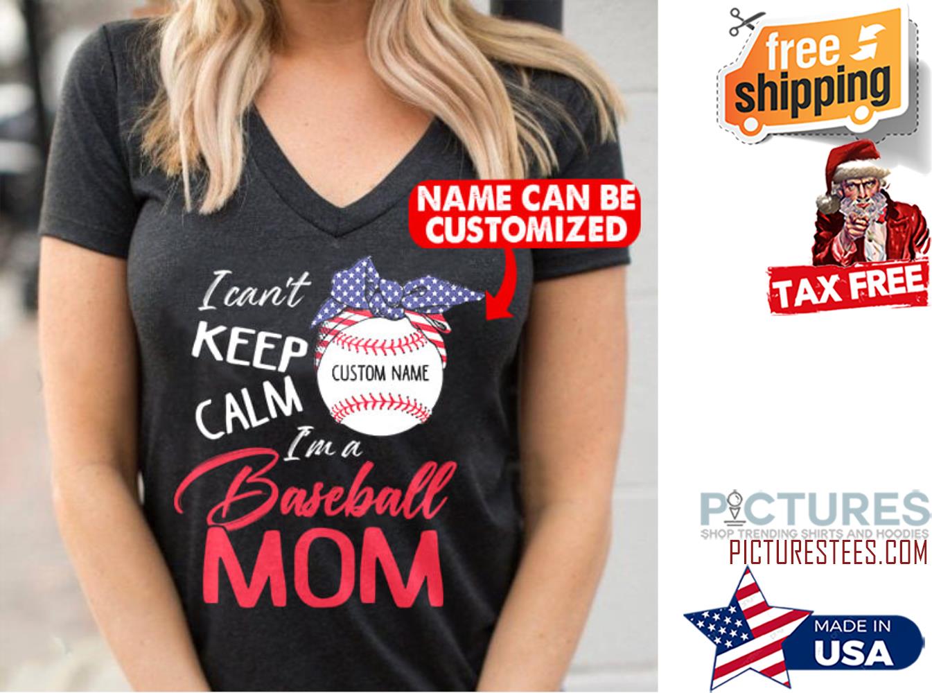 Mother's day I can't keep calm i'm a Baseball mom custom name shirt