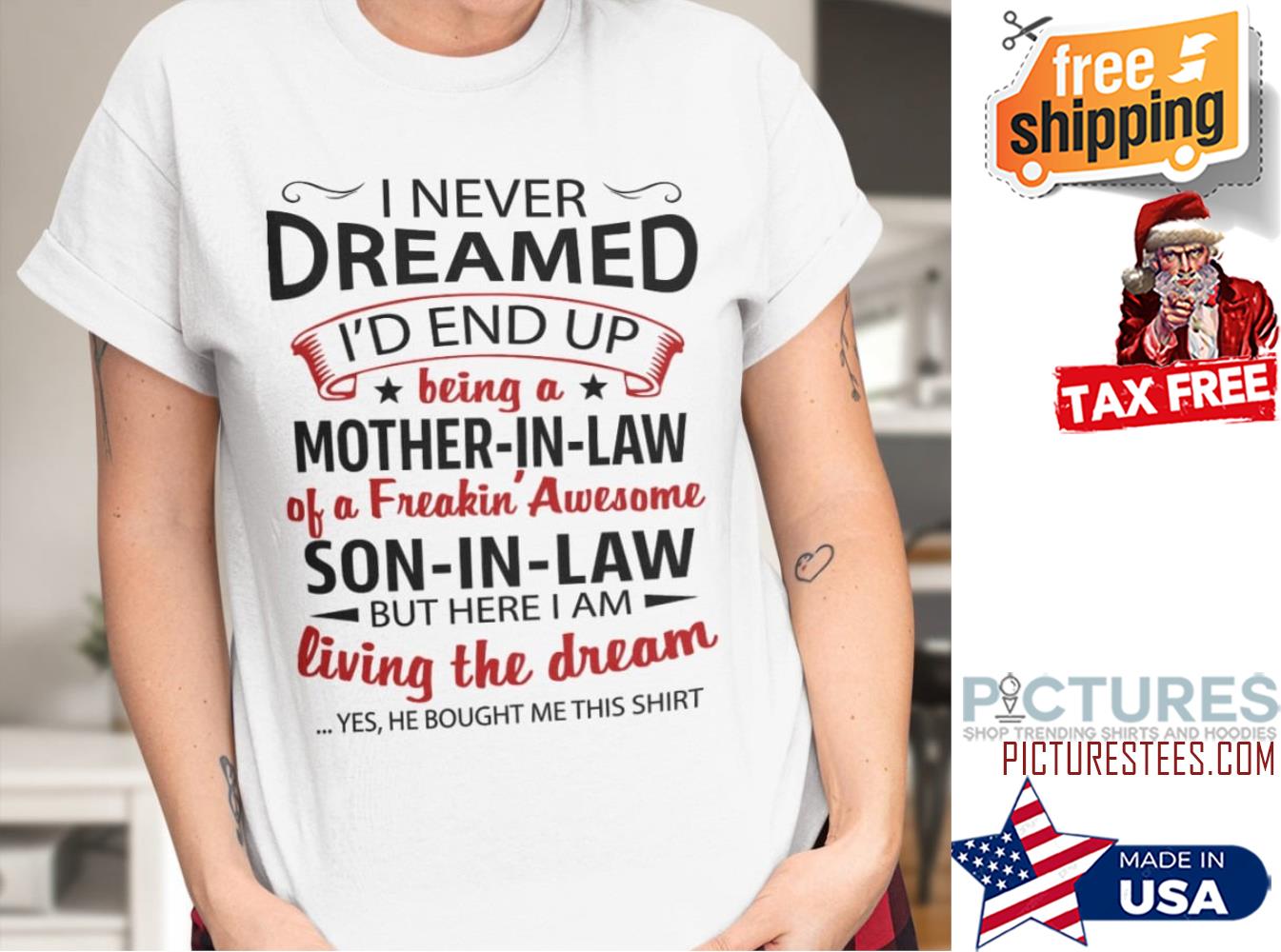 Mother's day I never dreamed i'd end up being mother-in-law of a Freakin' Awesome son-in-law but here I am living the dream Mother's day shirt
