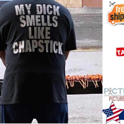 My dick smells like chapstick shirt
