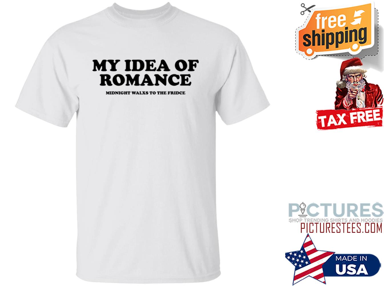 My Idea Of Romance Midnight Walxs To The Fridce Shirt