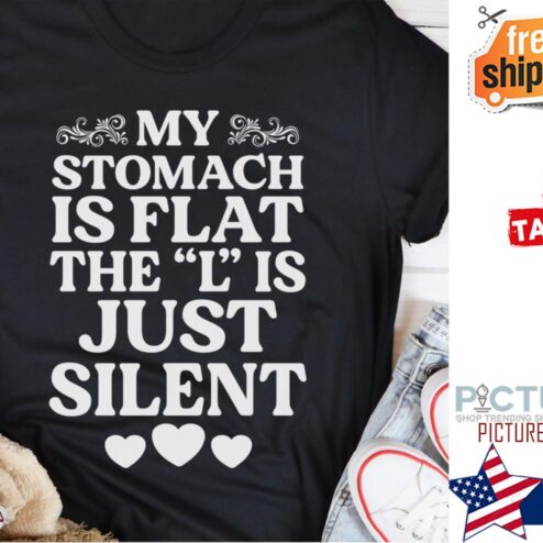 My stomach is flat the L is just silent shirt