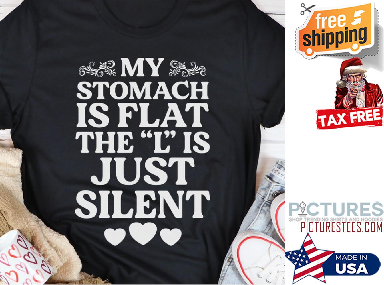 My stomach is flat the L is just silent shirt