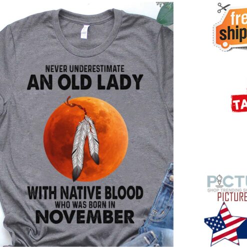 Native never underestimate an old lady with native blood who was born in November shirt