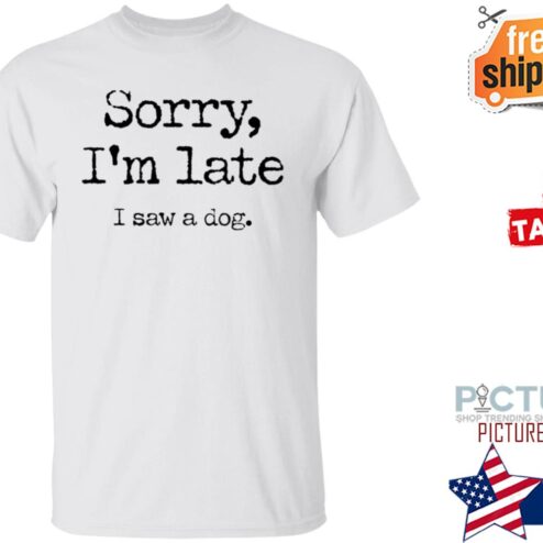 Neil Mcmahon Sorry I’m Late I Saw A Dog Shirt