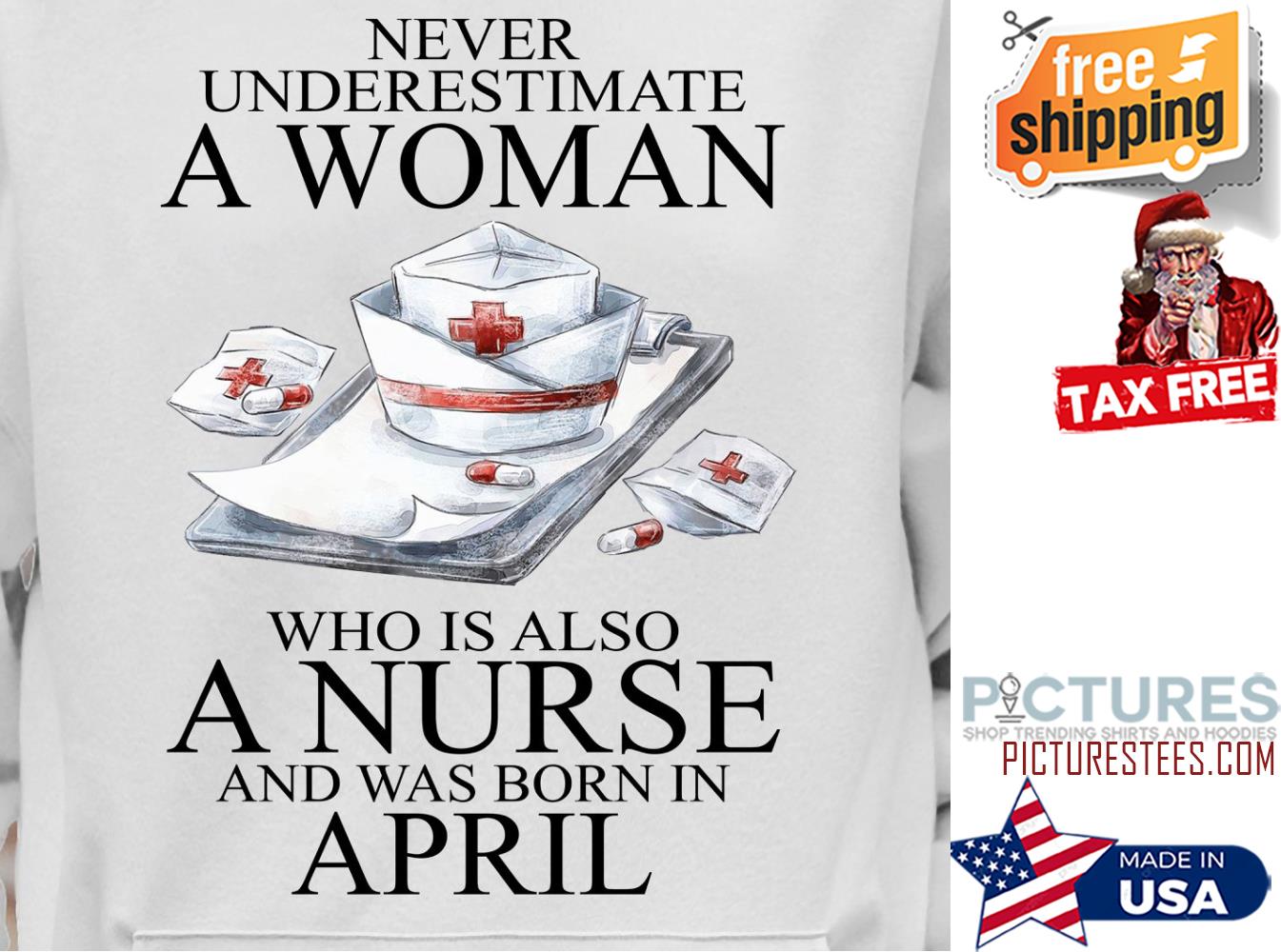 Never underestimate a woman who is also a nurse and was born in April shirt
