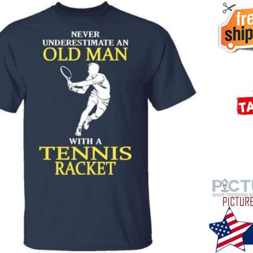 Never underestimate an old man with a tennis racket shirt