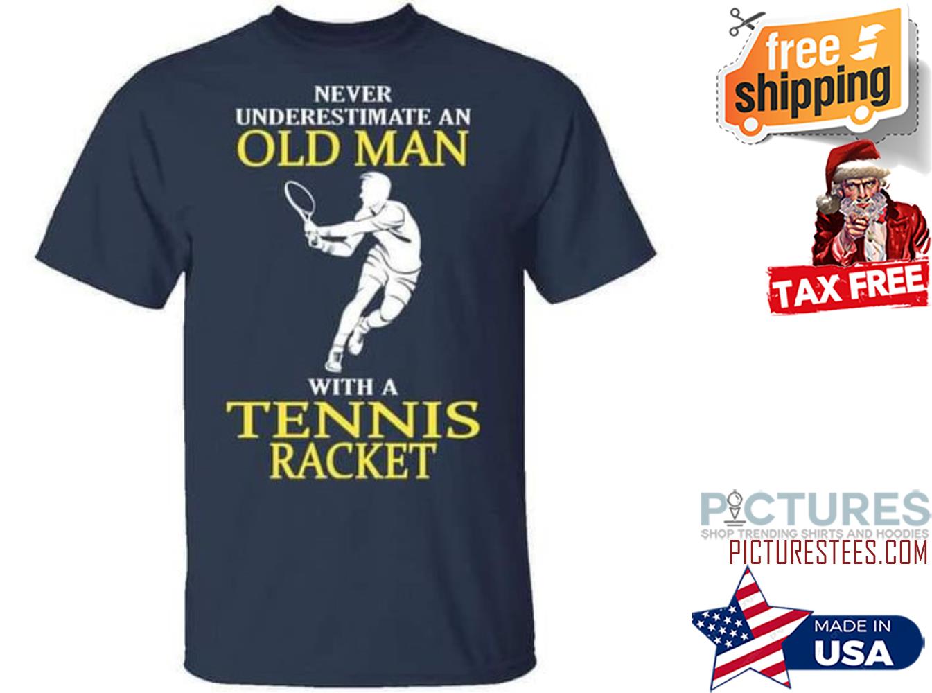 Never underestimate an old man with a tennis racket shirt