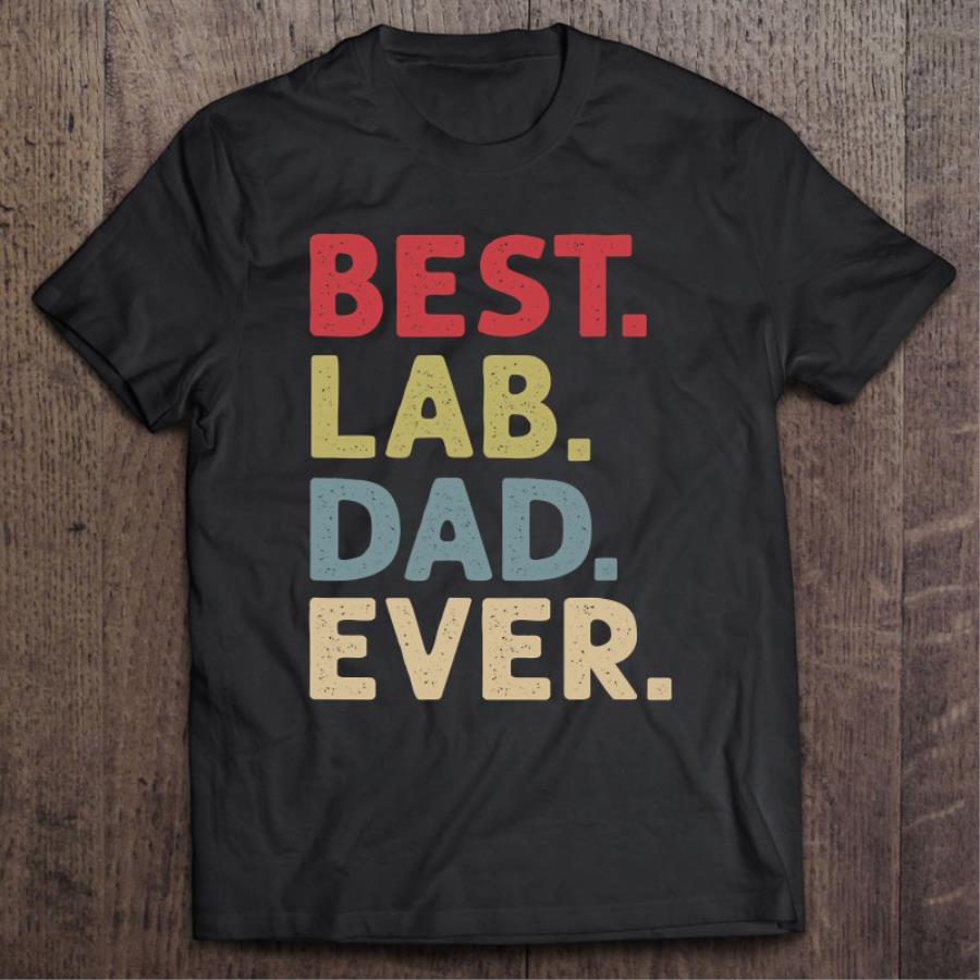 Nice Best Lab Dad Ever Vintage Father's day unisex, hoodie, sweatshirt Nice Best Lab Dad Ever Vintage Father's day unisex, hoodie, sweatshirt