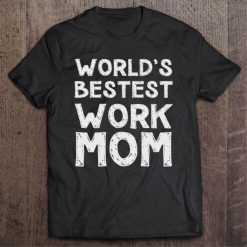 Nice Mother’s Day World’s Bestest Work Mom shirt