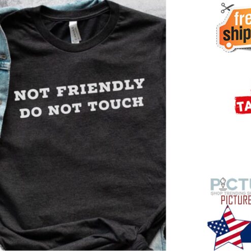 Not friendly do not touch shirt