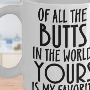 Of all the butts in the world yours is my favorite mug unisex, hoodie, sweatshirt Of all the butts in the world yours is my favorite mug unisex, hoodie, sweatshirt