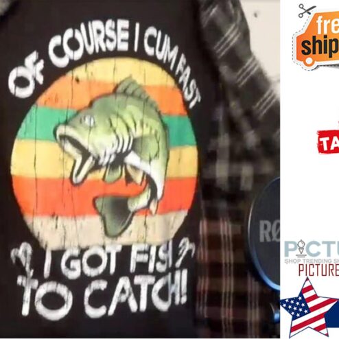 Of course I cum fast I got fish to catch vintage shirt
