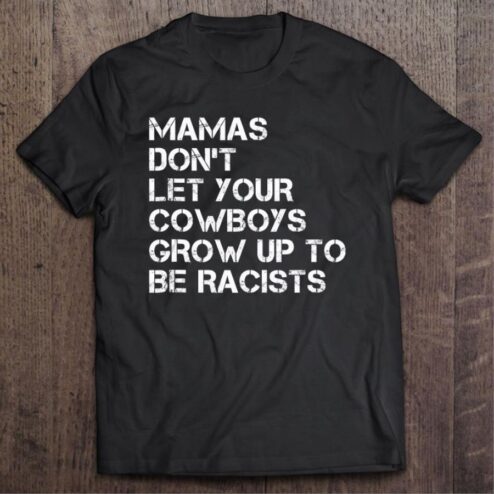 Official Mamas Don’t Let Your Cowboys Grow Up To Be Racists  Mother's day shirt
