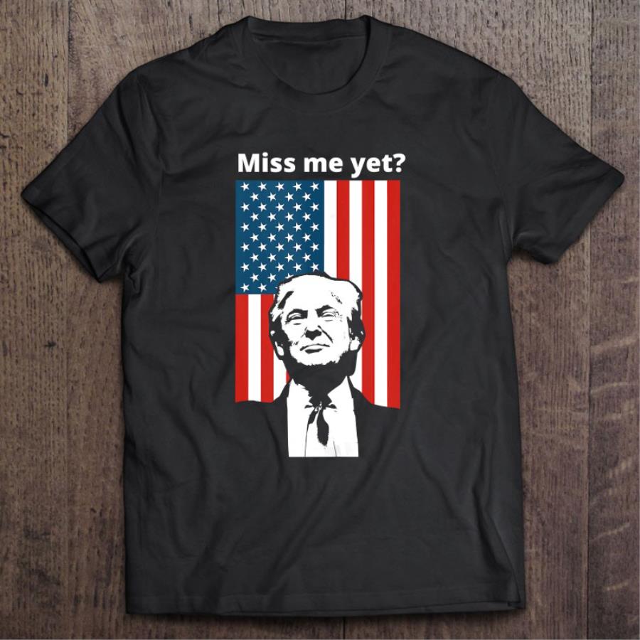 Official Trump Miss Me Yet American flag shirt