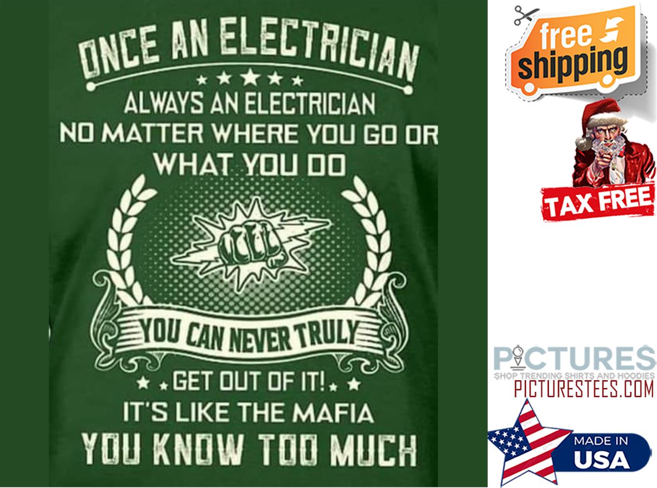 Once an electrician always an electrician no matter where you go or what you do you know too much shirt