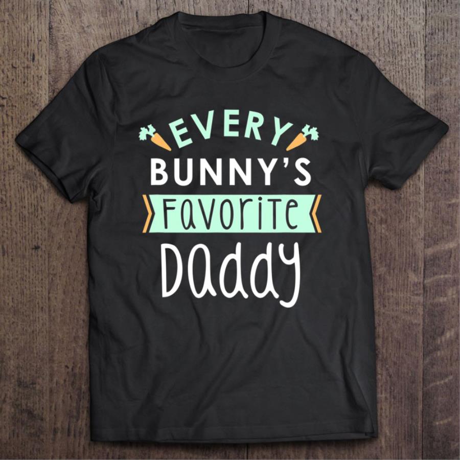 Original Every Bunny’s Favorite Daddy Father's day shirt