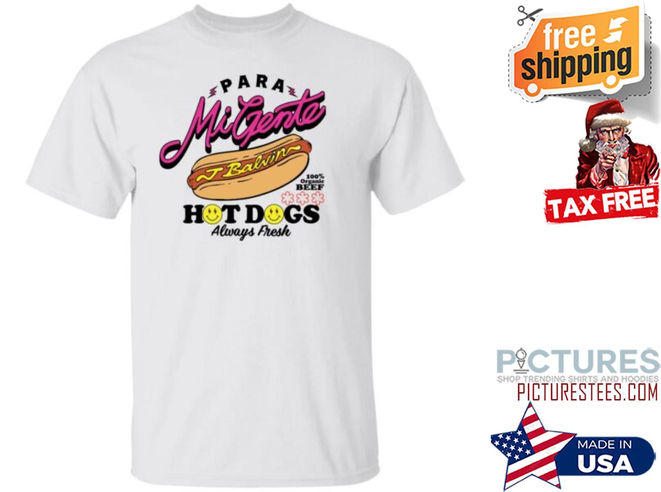 Para Mi Gente Balvin Hot Dogs Always Fresh Shirt