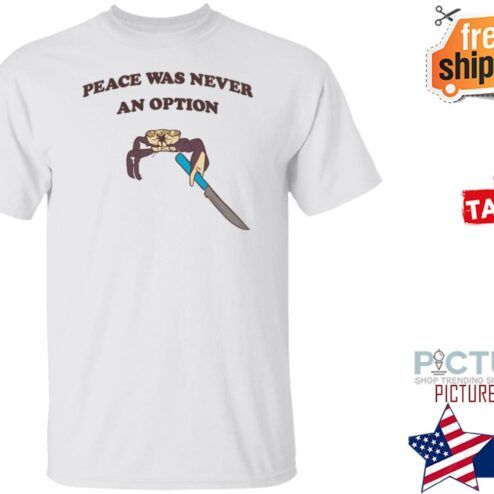 Peace Was Never An Option Tee Shirt