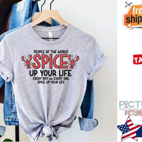 People of the world spice up your life every boy and every girl spice up your life shirt