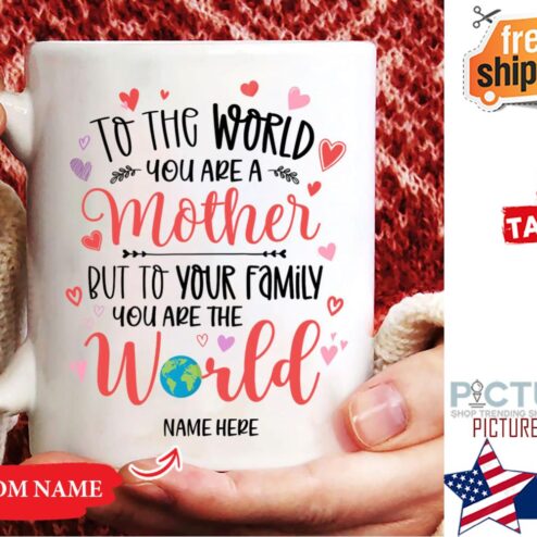 Personalized Mother's day to the world you are a mother but to your family you are the world custom name mug