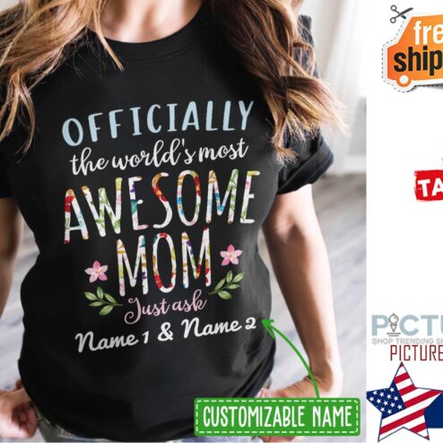 Personalized officially the world's most awesome mom just ask Mother's day custom name shirt
