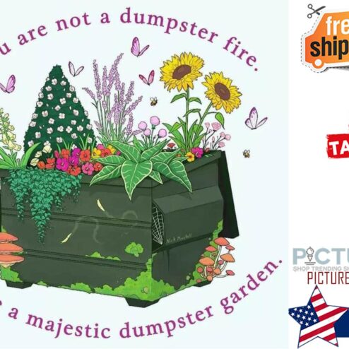 Plant you are not a dumpster fire you're a majestic dumpster garden shirt